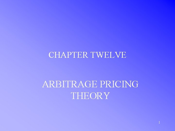 CHAPTER TWELVE ARBITRAGE PRICING THEORY 1 