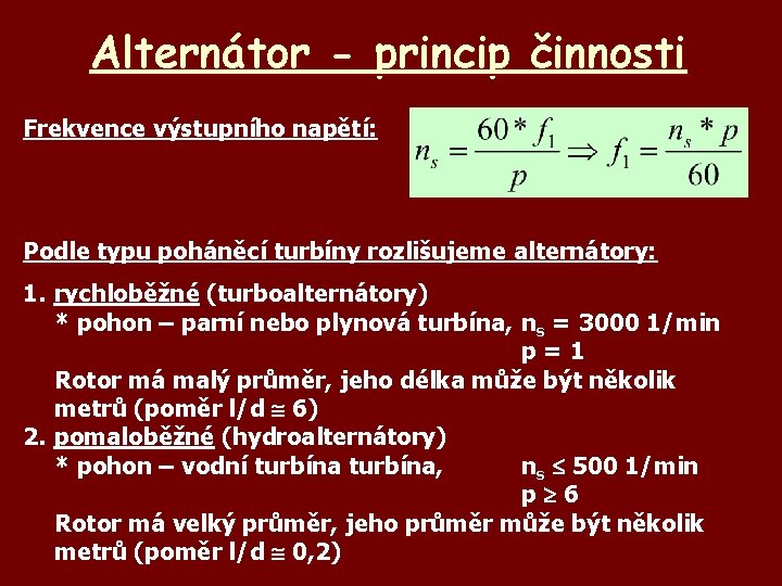 Alternátor - princip činnosti Frekvence výstupního napětí: Podle typu poháněcí turbíny rozlišujeme alternátory: 1.