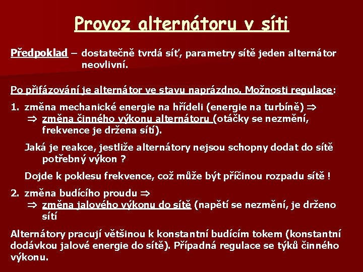 Provoz alternátoru v síti Předpoklad – dostatečně tvrdá síť, parametry sítě jeden alternátor neovlivní.