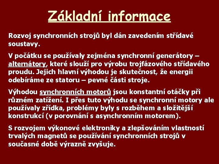 Základní informace Rozvoj synchronních strojů byl dán zavedením střídavé soustavy. V počátku se používaly