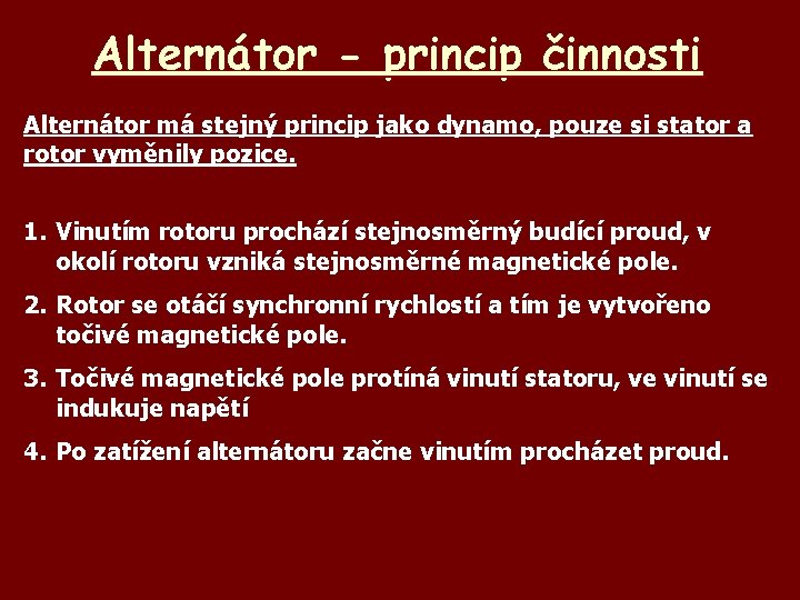 Alternátor - princip činnosti Alternátor má stejný princip jako dynamo, pouze si stator a