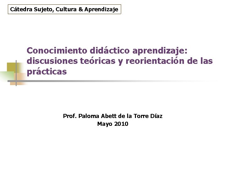 Cátedra Sujeto, Cultura & Aprendizaje Conocimiento didáctico aprendizaje: discusiones teóricas y reorientación de las