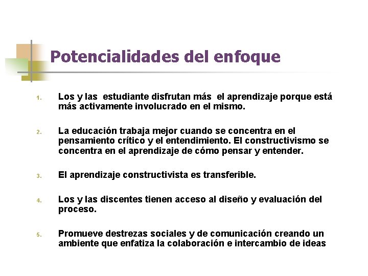 Potencialidades del enfoque 1. 2. 3. 4. 5. Los y las estudiante disfrutan más