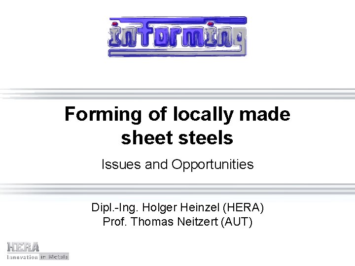 Forming of locally made sheet steels Issues and Opportunities Dipl. -Ing. Holger Heinzel (HERA)