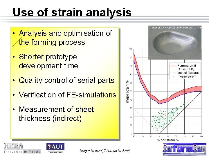 Use of strain analysis • Analysis and optimisation of the forming process • Shorter