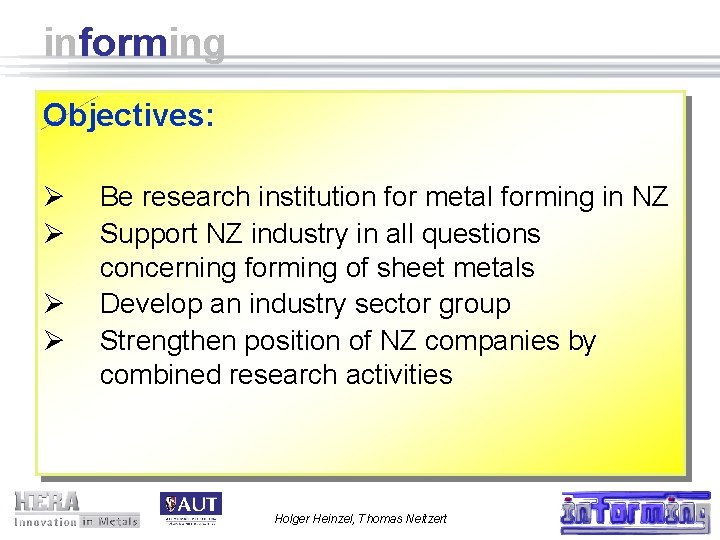 informing Objectives: Ø Ø Be research institution for metal forming in NZ Support NZ