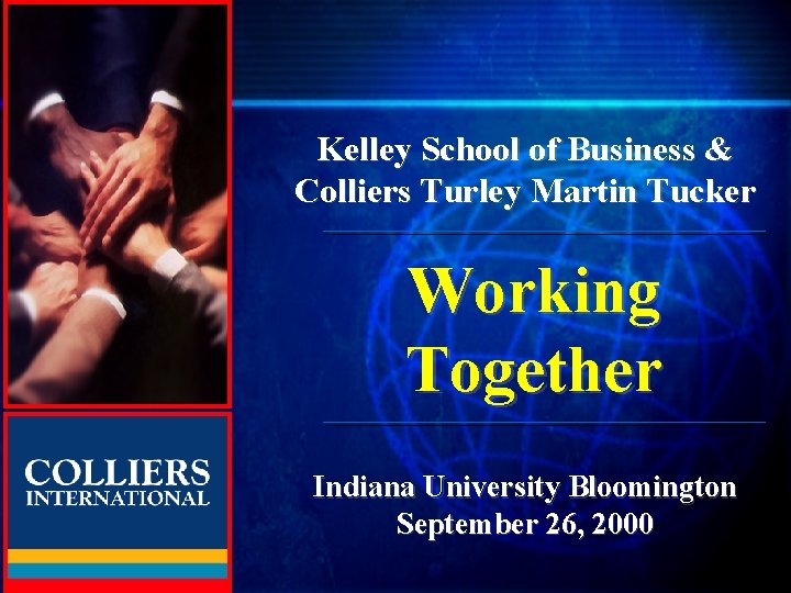 TURLEY MARTIN TUCKER Kelley School of Business & Colliers Turley Martin Tucker Working Together