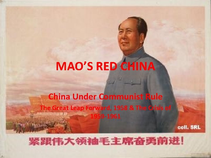 MAO’S RED CHINA China Under Communist Rule The Great Leap Forward, 1958 & The