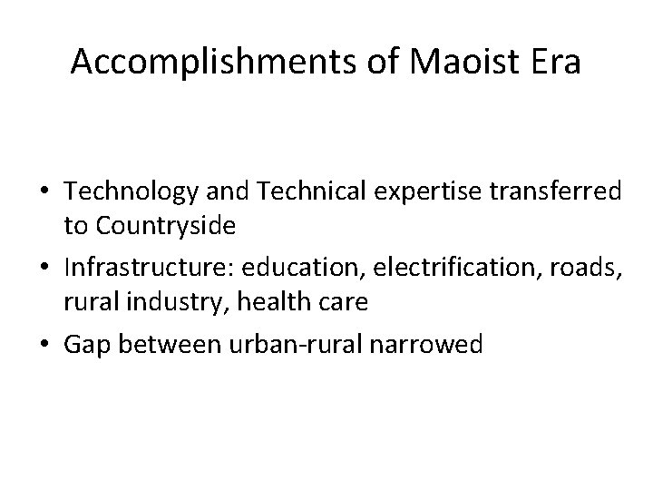 Accomplishments of Maoist Era • Technology and Technical expertise transferred to Countryside • Infrastructure: