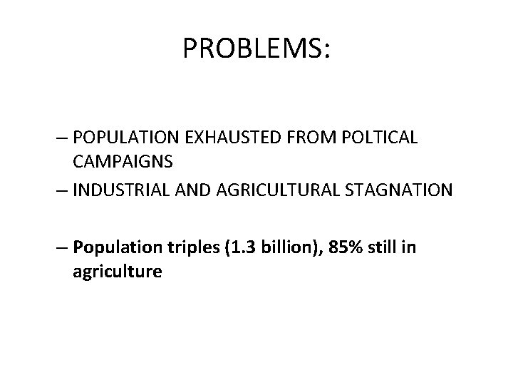 PROBLEMS: – POPULATION EXHAUSTED FROM POLTICAL CAMPAIGNS – INDUSTRIAL AND AGRICULTURAL STAGNATION – Population