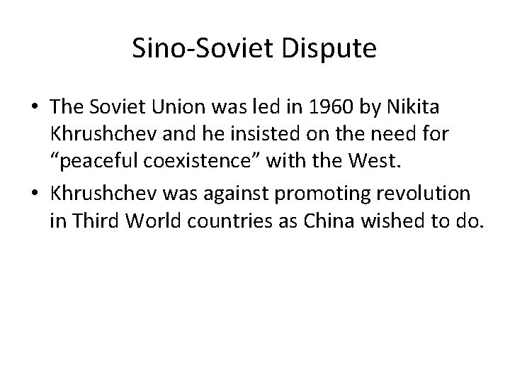 Sino-Soviet Dispute • The Soviet Union was led in 1960 by Nikita Khrushchev and