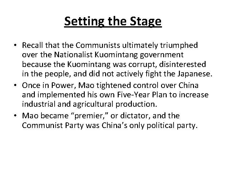 Setting the Stage • Recall that the Communists ultimately triumphed over the Nationalist Kuomintang