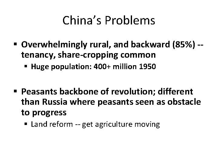 China’s Problems § Overwhelmingly rural, and backward (85%) -tenancy, share-cropping common § Huge population: