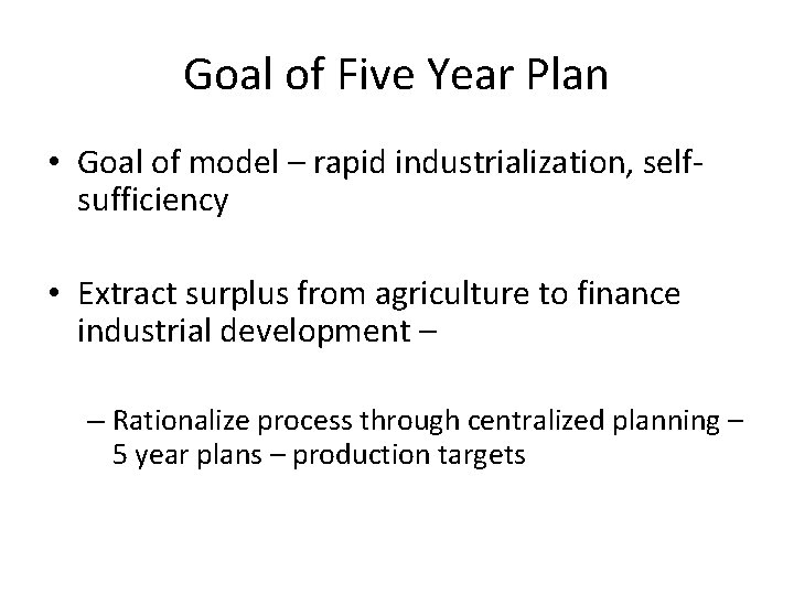 Goal of Five Year Plan • Goal of model – rapid industrialization, selfsufficiency •