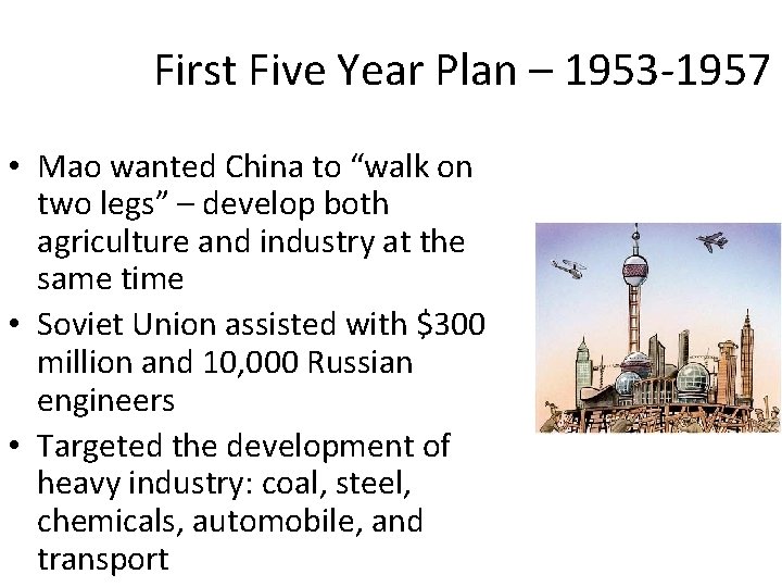 First Five Year Plan – 1953 -1957 • Mao wanted China to “walk on