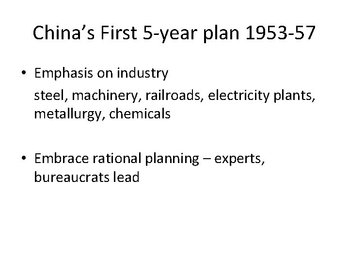 China’s First 5 -year plan 1953 -57 • Emphasis on industry steel, machinery, railroads,