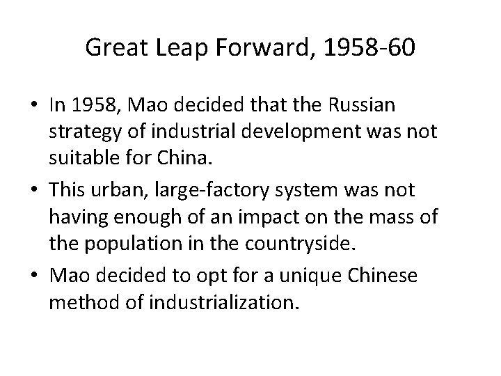 Great Leap Forward, 1958 -60 • In 1958, Mao decided that the Russian strategy