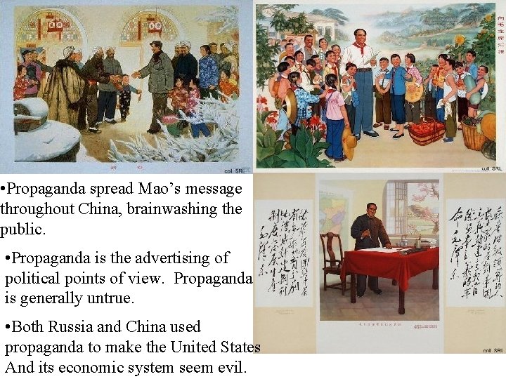  • Propaganda spread Mao’s message throughout China, brainwashing the public. • Propaganda is