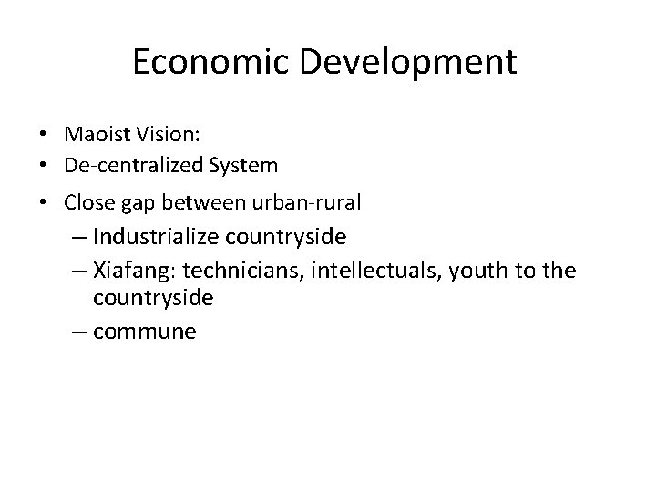 Economic Development • Maoist Vision: • De-centralized System • Close gap between urban-rural –