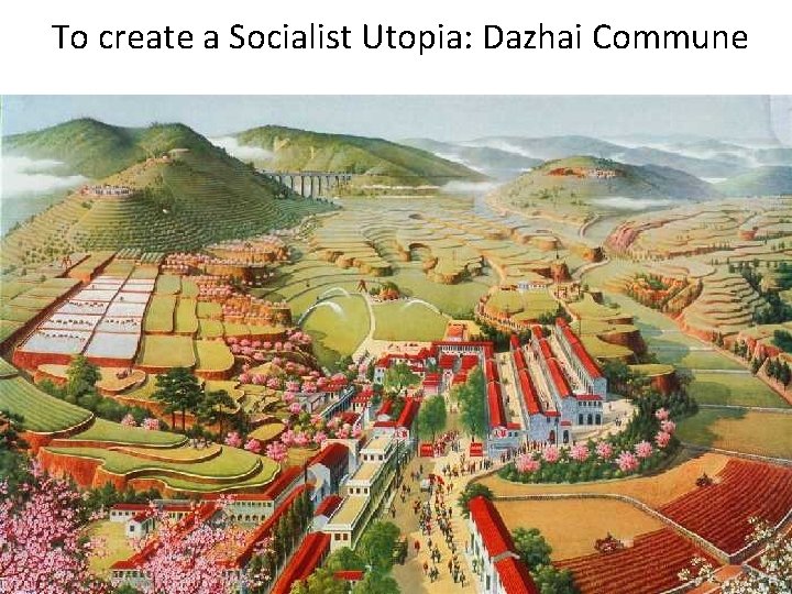 To create a Socialist Utopia: Dazhai Commune 