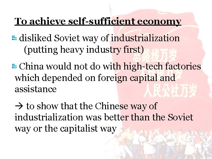 To achieve self-sufficient economy disliked Soviet way of industrialization (putting heavy industry first) China