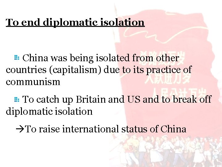 To end diplomatic isolation China was being isolated from other countries (capitalism) due to