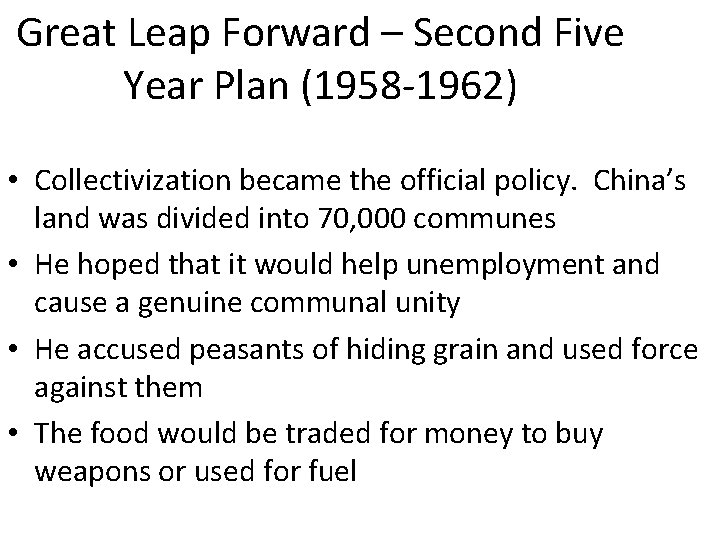 Great Leap Forward – Second Five Year Plan (1958 -1962) • Collectivization became the