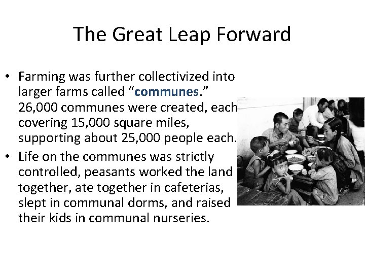 The Great Leap Forward • Farming was further collectivized into larger farms called “communes.