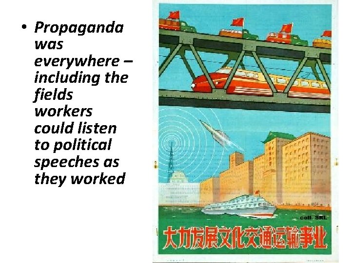  • Propaganda was everywhere – including the fields workers could listen to political