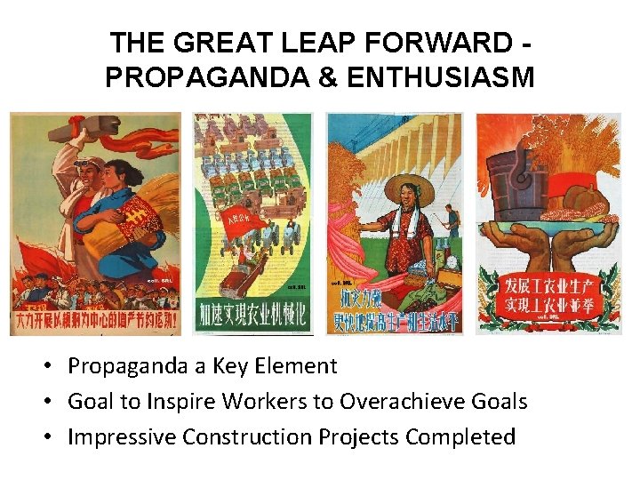 THE GREAT LEAP FORWARD PROPAGANDA & ENTHUSIASM • Propaganda a Key Element • Goal