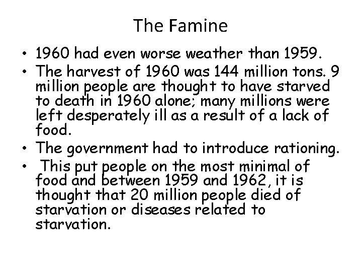 The Famine • 1960 had even worse weather than 1959. • The harvest of