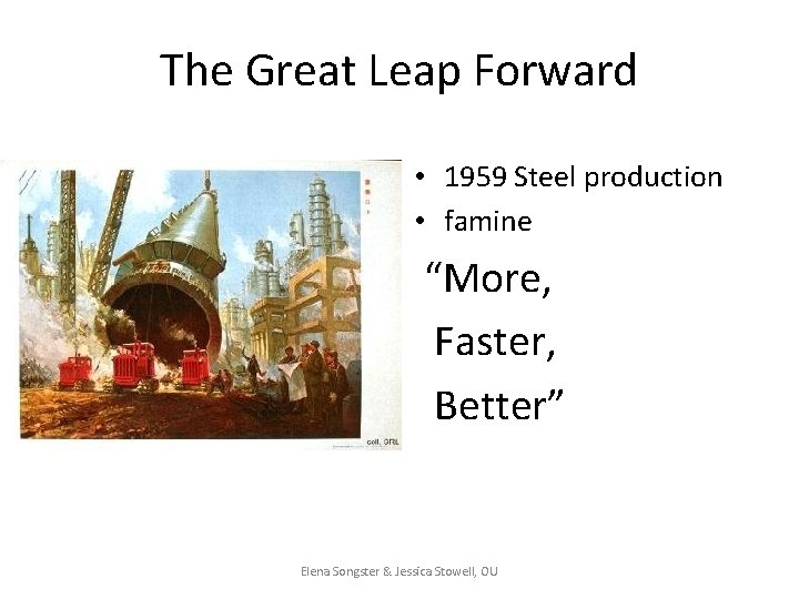 The Great Leap Forward • 1959 Steel production • famine “More, Faster, Better” Elena