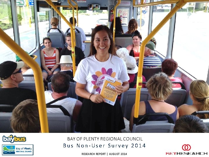 BAY OF PLENTY REGIONAL COUNCIL Bus Non-User Survey 2014 RESEARCH REPORT | AUGUST 2014