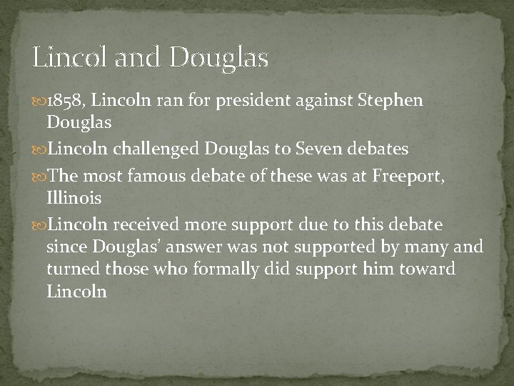Lincol and Douglas 1858, Lincoln ran for president against Stephen Douglas Lincoln challenged Douglas