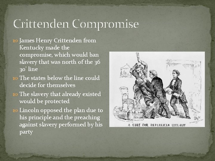 Crittenden Compromise James Henry Crittenden from Kentucky made the compromise, which would ban slavery