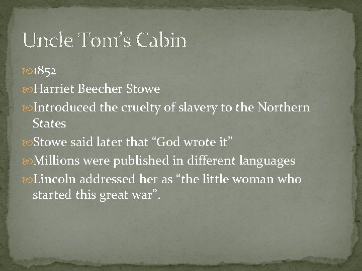 Uncle Tom’s Cabin 1852 Harriet Beecher Stowe Introduced the cruelty of slavery to the