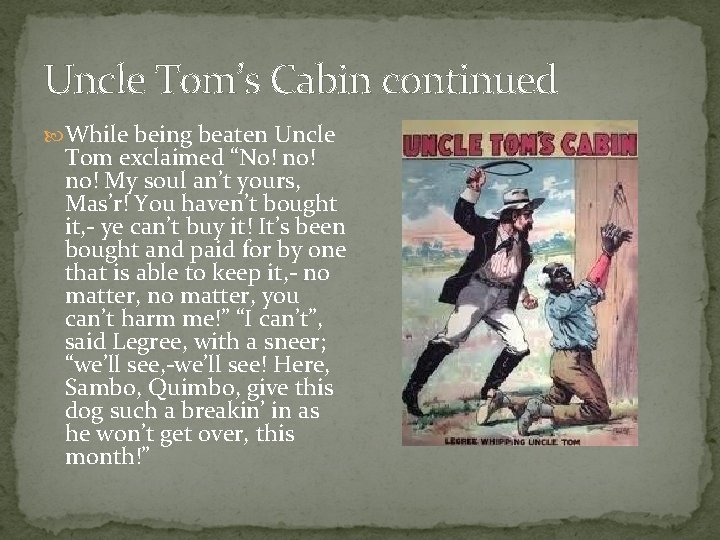 Uncle Tom’s Cabin continued While being beaten Uncle Tom exclaimed “No! no! My soul