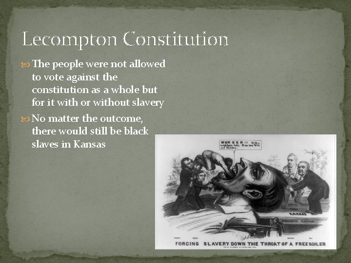 Lecompton Constitution The people were not allowed to vote against the constitution as a