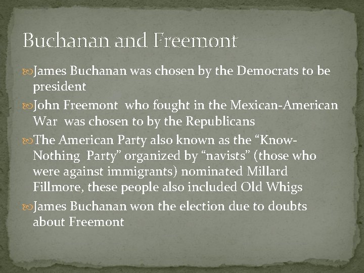 Buchanan and Freemont James Buchanan was chosen by the Democrats to be president John