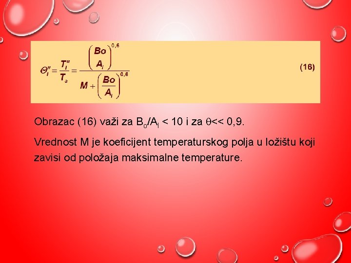 Obrazac (16) važi za Bo/Al < 10 i za << 0, 9. Vrednost M