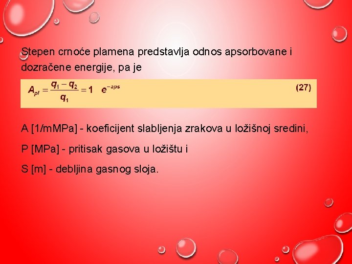 Stepen crnoće plamena predstavlja odnos apsorbovane i dozračene energije, pa je A [1/m. MPa]