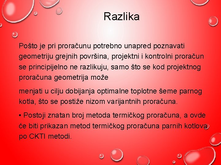 Razlika Pošto je pri proračunu potrebno unapred poznavati geometriju grejnih površina, projektni i kontrolni