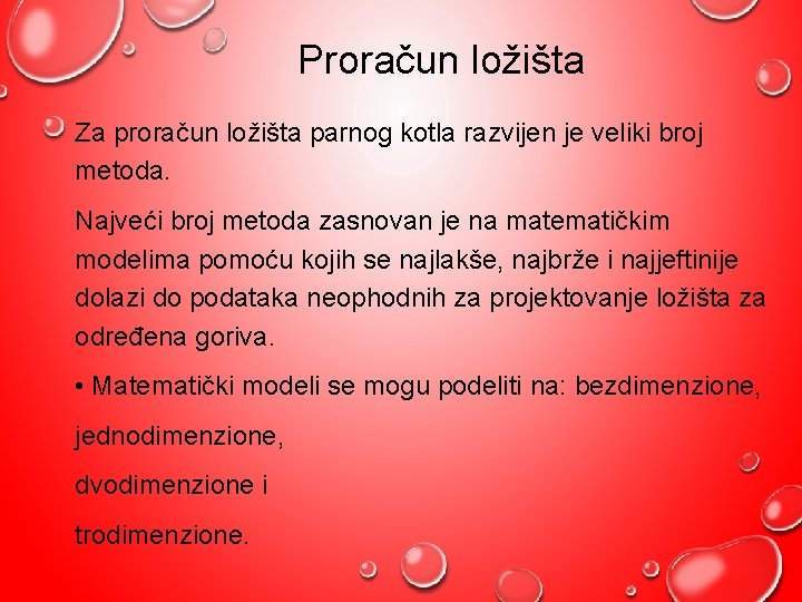 Proračun ložišta Za proračun ložišta parnog kotla razvijen je veliki broj metoda. Najveći broj