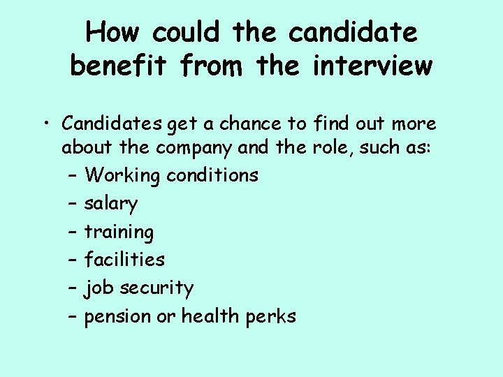 How could the candidate benefit from the interview • Candidates get a chance to