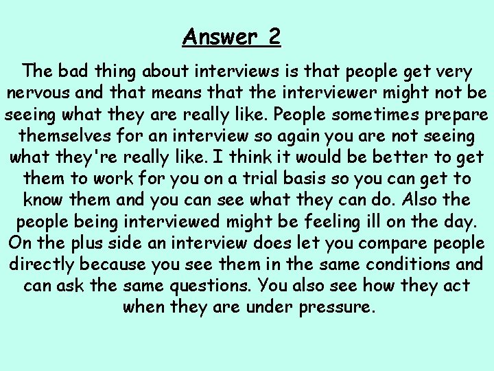 Answer 2 The bad thing about interviews is that people get very nervous and