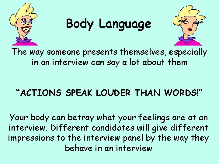 Body Language The way someone presents themselves, especially in an interview can say a