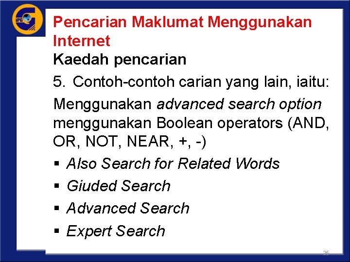 Pencarian Maklumat Menggunakan Internet Kaedah pencarian 5. Contoh-contoh carian yang lain, iaitu: Menggunakan advanced