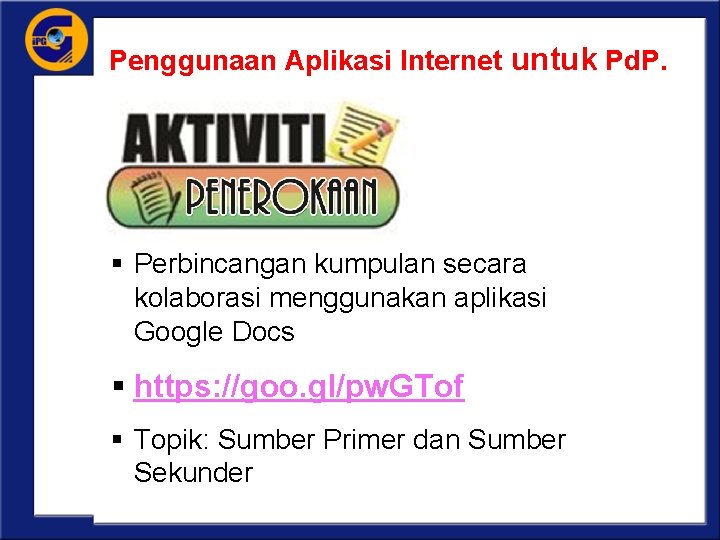 Penggunaan Aplikasi Internet untuk Pd. P. § Perbincangan kumpulan secara kolaborasi menggunakan aplikasi Google