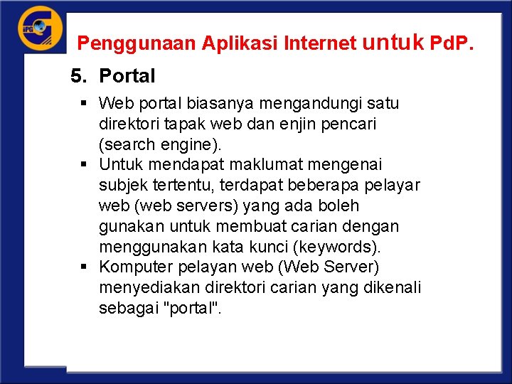 Penggunaan Aplikasi Internet untuk Pd. P. 5. Portal § Web portal biasanya mengandungi satu