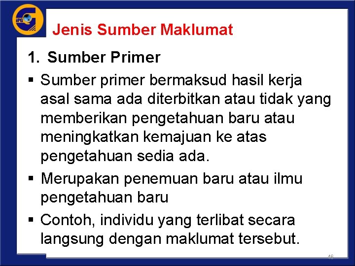 Jenis Sumber Maklumat 1. Sumber Primer § Sumber primer bermaksud hasil kerja asal sama